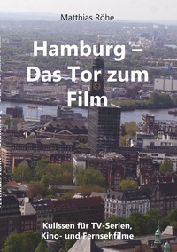 Matthias Röhe - Hamburg - Das  Tor zum Film - Kulissen für TV-Serien,  Kino- und Fernsehfilme.