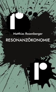 Matthias Rosenberger - Resonanzökonomie - Wie Resonanzen entstehen, wie wir sie erkennen und für uns nutzen können.