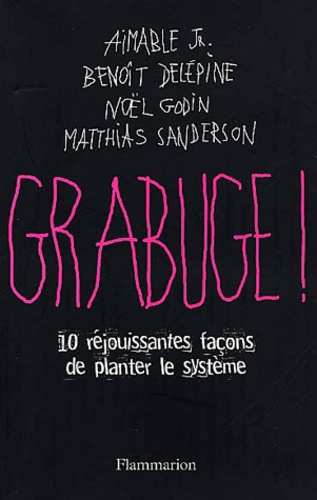 Matthias Sanderson et Benoît Delépine - Grabuge ! 10 Rejouissantes Facons De Planter Le Systeme.