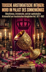 Toxische aristokratische Intrigen: Mord im Palast des Sonnenkönigs