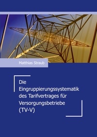 Matthias Straub - Die Eingruppierungssystematik des Tarifvertrages für Versorgungsbetriebe (TV-V).