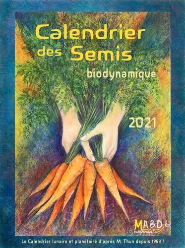 Calendrier des semis. Biodynamique. Jardinage, agriculture. Tendances météorologiques  Edition 2021