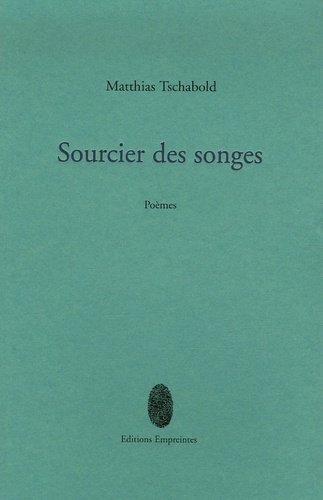 Matthias Tschabold - Sourcier des songes.
