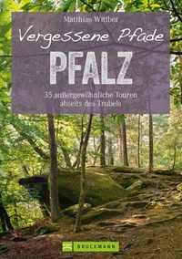 Wanderführer Pfalz: 35 Touren abseits des Trubels in Rheinebene, Pfälzerwald &amp; Nordpfälzer Bergland