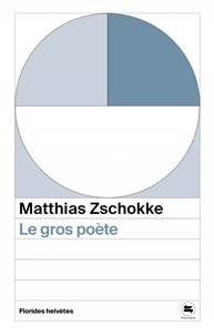 Matthias Zschokke - Le gros poète.