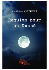 Matthieu Alexandre - Requiem pour un damné.