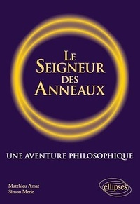 Matthieu Amat - Le Seigneur des Anneaux - Une aventure philosophique.