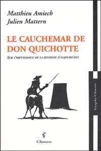 Matthieu Amiech et Julien Mattern - La cauchemar de Don Quichotte - Sur l'impuissance de la jeunesse d'aujourd'hui.