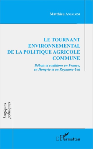 Le tournant environnemental de la politique agricole commune. Débats et coalitions en France, en Hongrie et au Royaume-Uni