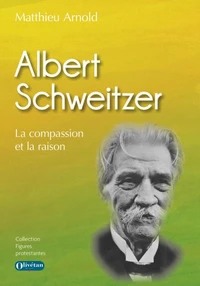 Albert Schweitzer : la compassion et la raison