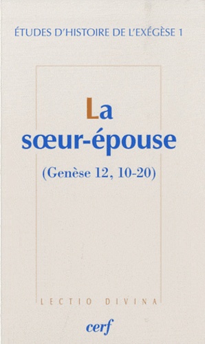 Matthieu Arnold et Gilbert Dahan - Etudes d'histoire de l'exégèse - Tome 1, La soeur-épouse (Genèse 12, 10-20).