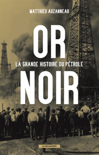 Or noir. La grande histoire du pétrole