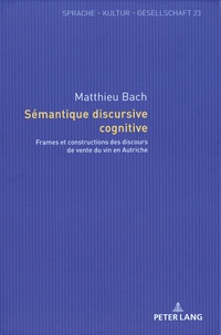 Matthieu Bach - Sémantique discursive cognitive - Frames et constructions des discours de vente du vin en Autriche.
