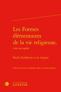 Les Formes élémentaires de la vie religieuse, cent ans après