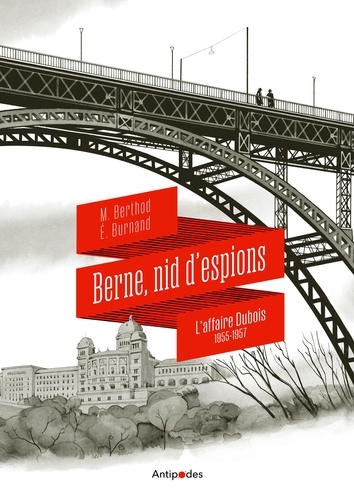 Berne, nid d'espions. L'affaire Dubois 1955-1957