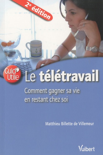Matthieu Billette de Villemeur - Le télétravail, comment gagner sa vie en restant chez soi.
