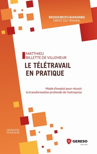 Matthieu Billette de Villemeur - L'essentiel pour agir  : Le télétravail en pratique - Mode d'emploi pour réussir la transformation profonde de l'entreprise.