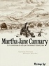 Matthieu Blanchin et Christian Perrissin - Martha Jane Cannary Intégrale : La vie aventureuse de celle que l'on nommait Calamity Jane - Les années 1852-1869 ; Les années 1870-1876 ; Les années 1877-1903.