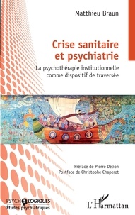 Matthieu Braun - Crise sanitaire et psychiatrie - La psychothérapie institutionnelle comme dispositif de traversée.