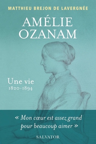 Amélie Ozanam. Une vie (1820-1894)