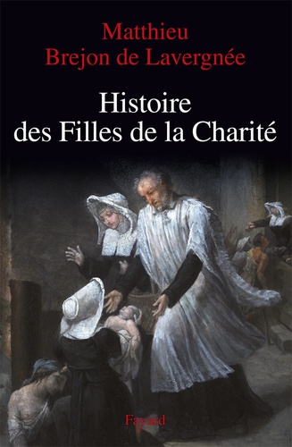 Histoire des filles de la charité XVIIe-XVIIIe siècle. La rue pour cloître