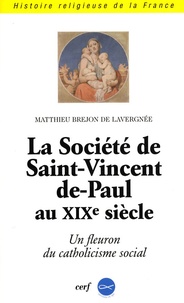 Matthieu Brejon - La Société de Saint-Vincent-de-Paul au XIXe siècle - Un fleuron du catholicisme social.