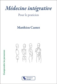 Matthieu Cantet - Médecine intégrative - Pour le praticien.