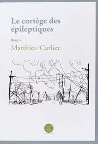 Matthieu Carlier - Le cortège des épileptiques.