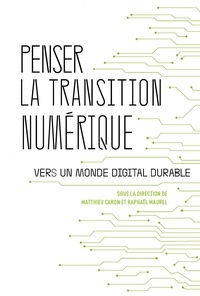 Téléchargez de nouveaux livres gratuits Penser la transition numérique  - Vers un monde digital durable  (French Edition) par Matthieu Caron, Raphaël Maurel