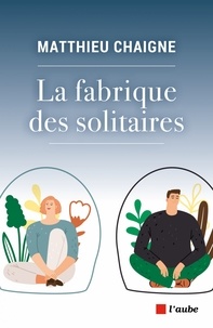 Matthieu Chaigne - La fabrique des solitaires.