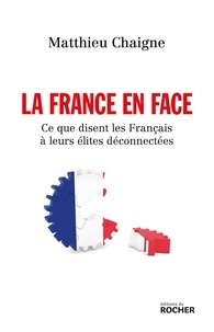 Matthieu Chaigne - La France en face - Ce que disent les Français à leurs élites deconnectées.