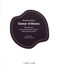 Matthieu Charle - Coeur d'Alene - Ethnohistoire d'une communauté indienne d'Amérique du Nord.