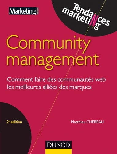 Community management - 2e éd. Comment faire des communautés web les meilleures alliées des marques 2e édition