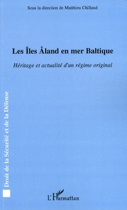 Matthieu Chillaud - Les Iles Aland en mer Baltique - Héritage et actualité d'un régime original.