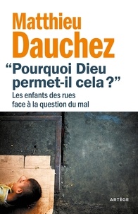 Matthieu Dauchez - Pourquoi Dieu permet-il cela ? - Les enfants des rues face à la question du mal.