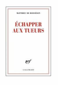 Matthieu de Boisséson - Echapper aux tueurs.