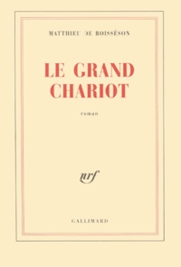 Matthieu de Boisséson - Le Grand Chariot.