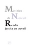 Matthieu de Nanteuil - Rendre justice au travail - Ethique et politique dans les organisations.