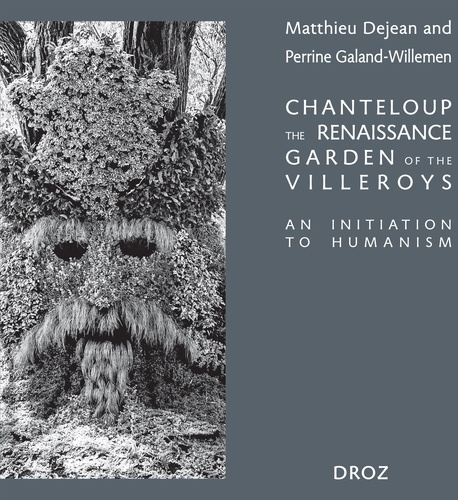 Matthieu Dejean et Perrine Galand-Willemen - Chanteloup, the Renaissance garden of the Villeroy - An initiation to Humanism.