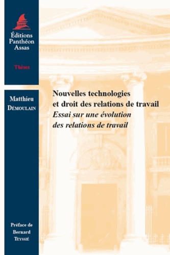 Matthieu Démoulain - Nouvelles technologies et droit des relations de travail - Essai sur une évolution des relations de travail.