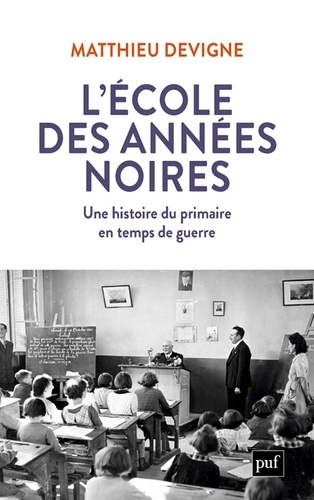 L'école des années noires. Une histoire du primaire en temps de guerre, entre Vichy et République (1938-1948)