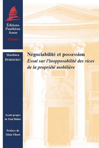 Matthieu Dubertret - Négociabilité et possession - Essai sur l'inopposabilité des vices de la propriété mobilière.
