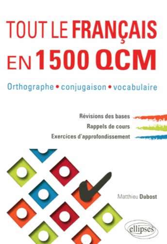 Tout le Français en 1500 QCM. Orthographe, conjugaison, vocabulaire