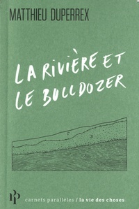 Matthieu Duperrex - La rivière et le bulldozer.