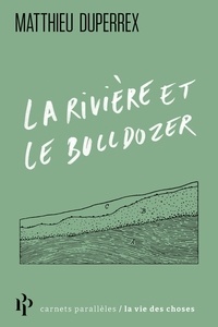 Télécharger des livres en ligne gratuitement mp3 La rivière et le bulldozer par Matthieu Duperrex (French Edition) 9782850611315