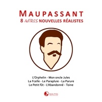 Matthieu Farcy et Guy De Maupassant - Maupassant: 8 autres nouvelles réalistes.