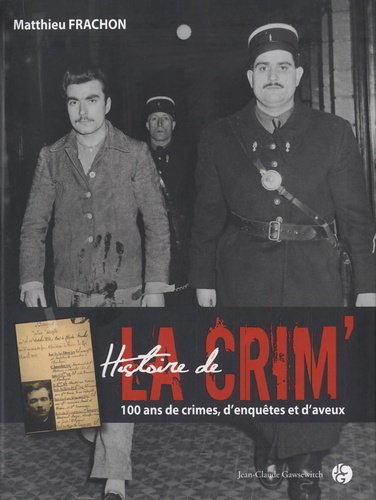 Matthieu Frachon - Histoire de la crim' - 100 ans de crimes, d'enquêtes et d'aveux.