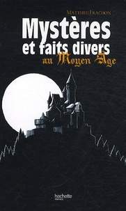 Matthieu Frachon - Mystères et faits divers au Moyen-Age.