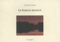 Matthieu Freyheit - Le Garçon renoncé.
