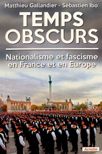 Temps obscurs. Nationalisme et fascisme en France et en Europe